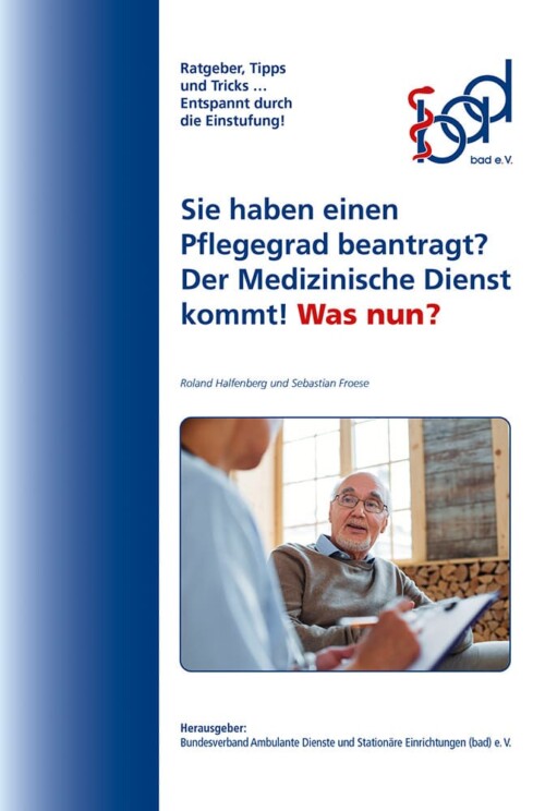 Sie haben einen Pflegegrad beantragt? Der Medizinische Dienst kommt! Was nun? 5 Titel der bad-Broschüre: Sie haben einen Pflegegrad beantragt? Der Medizinische Dienst kommt! Was nun?