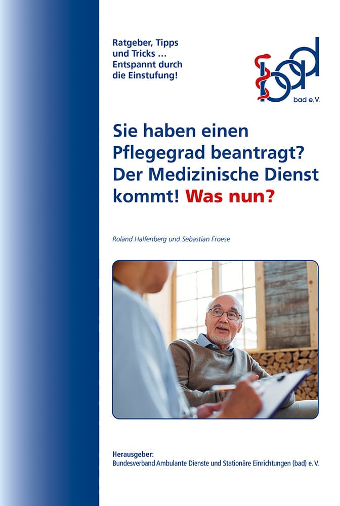 Sie haben einen Pflegegrad beantragt? Der Medizinische Dienst kommt! Was nun? 1 Titel der bad-Broschüre: Sie haben einen Pflegegrad beantragt? Der Medizinische Dienst kommt! Was nun?
