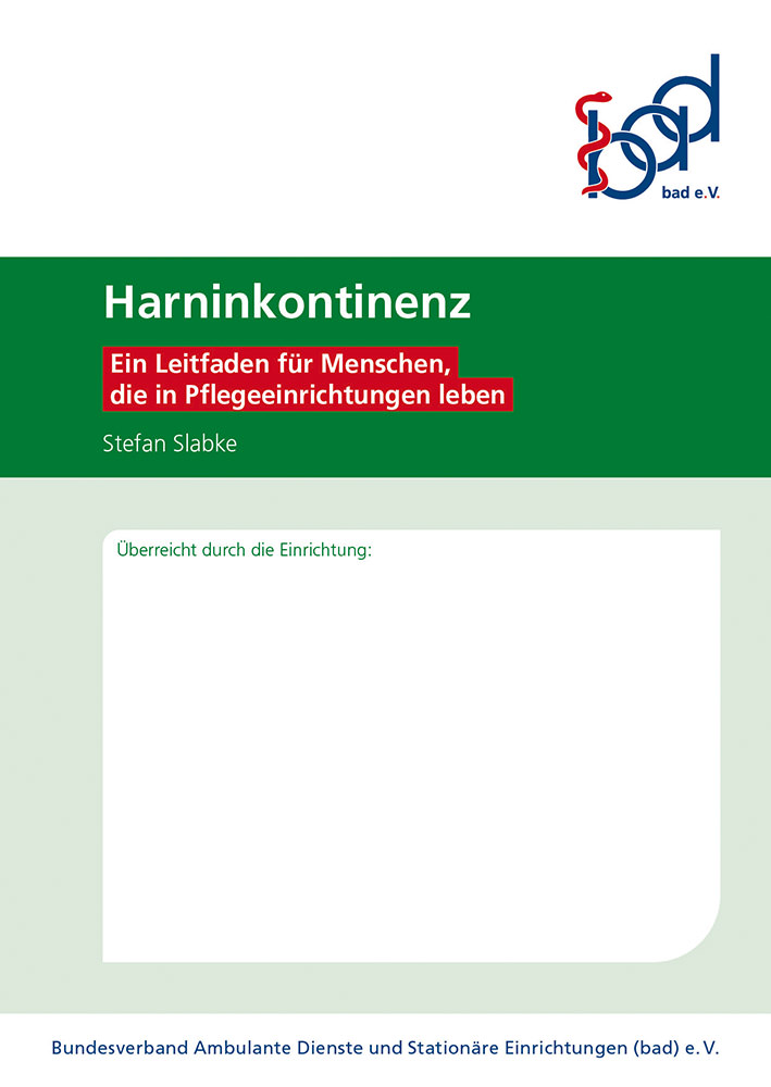 Harninkontinenz – Ein Leitfaden für Menschen, die in Pflegeeinrichtungen leben 1 Titel des bad-Leitfaden für Menschen, die in Pflegeeinrichtungen leben: Harninkontinenz