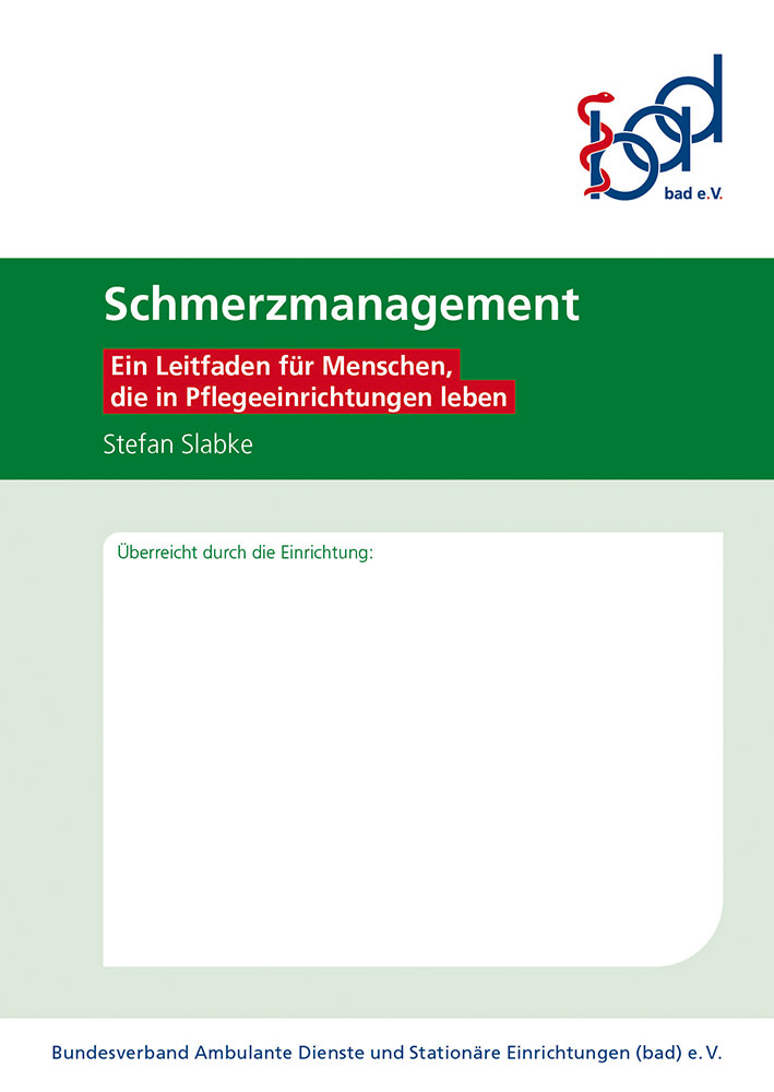 Schmerzmanagement – Ein Leitfaden für Menschen, die in Pflegeeinrichtungen leben 1 Titel des bad-Leitfaden für Menschen, die in Pflegeeinrichtungen leben: Schmerzmanagement