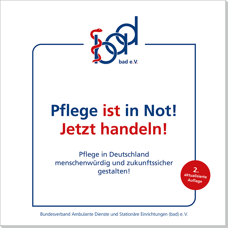 Ab sofort verfügbar: bad-Positionspapier 2025 1 Pflege ist in Not! Jetzt handeln! - Positionspapier 2025 des bad e.V.